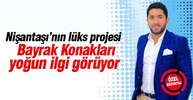 Nişantaşı'nın lüks projesi Bayrak konakları yoğun ilgi görüyor